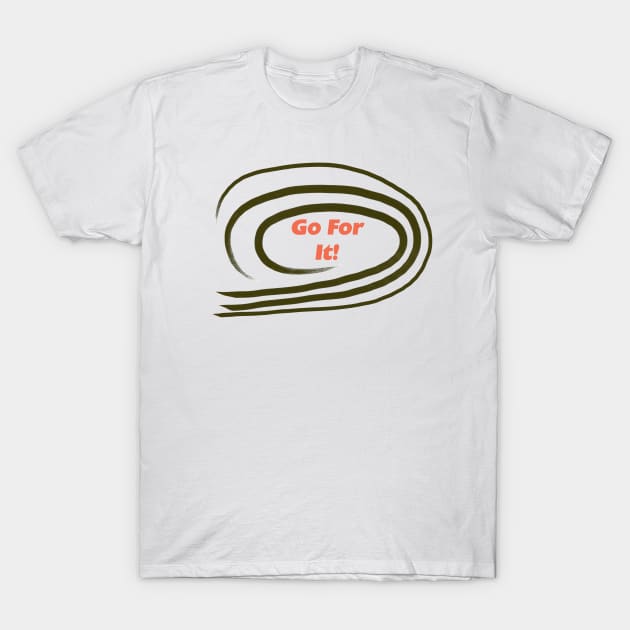 Go For It T-Shirt by Betty500_B